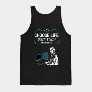 Choose life don't touch my gaming pc 04 Tank Top